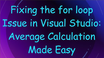 Fixing the for loop Issue in Visual Studio: Average Calculation Made Easy
