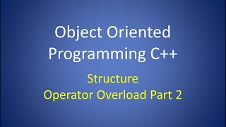 Object Oriented Programming C++ Lesson 5: Structure Example, Operator Overload