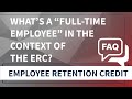 What Is a Full Time Employee In The Context of ERC?