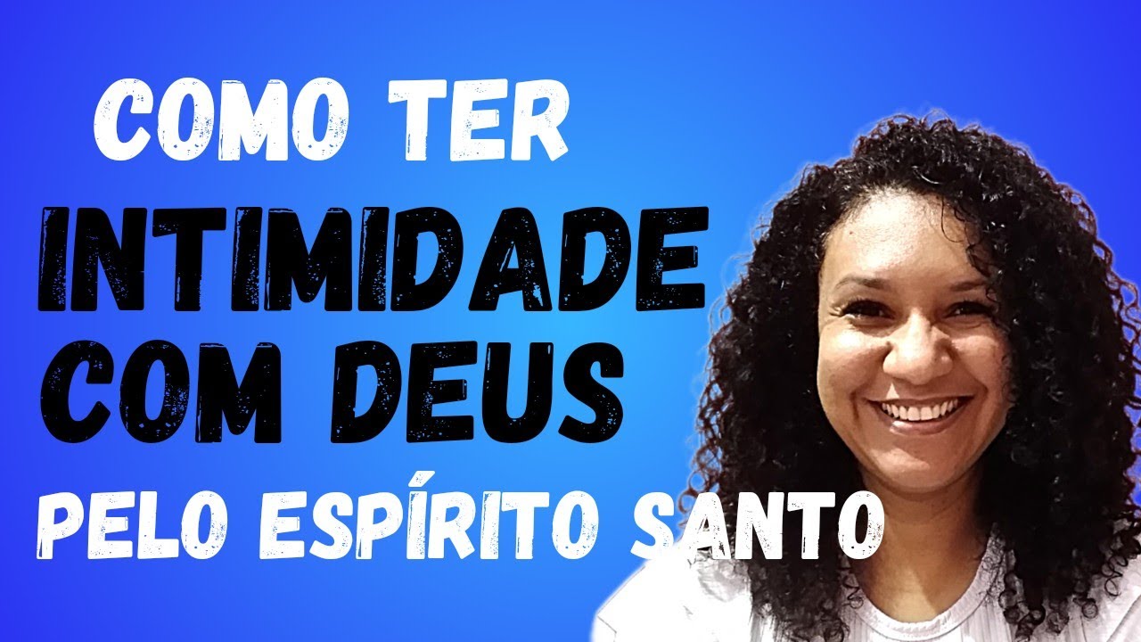 Oque fazer para ter uma vida de intimidade com Deus pelo Espírito Santo.