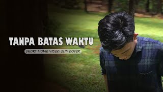 TANPA BATAS WAKTU - Short Movie Video Clip Cover || OST. IKATAN CINTA RCTI