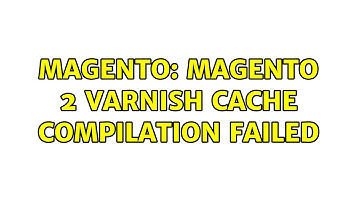 Magento: Magento 2 Varnish cache compilation failed