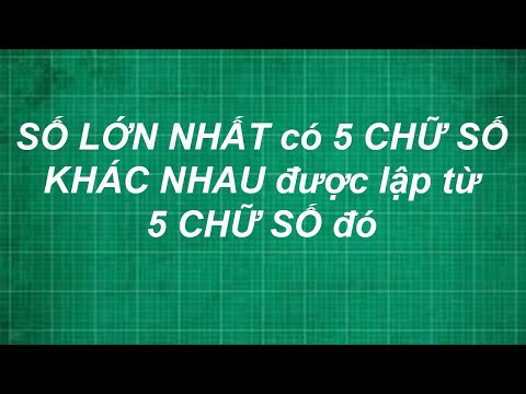 Video Cách tìm số lớn nhất có 5 chữ số khác nhau được lập từ... - youtube