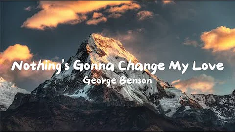 George Benson - Nothing's Gonna Change My Love For You [Lyrics]