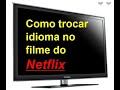 Como mudar o idioma do filme do Netflix.