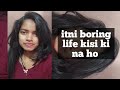 Itni boring life kisi ki na ho l anju patel l boring life vlog