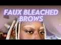 Faux Bleach Brows Tutorial on Darkskin | pt. 2