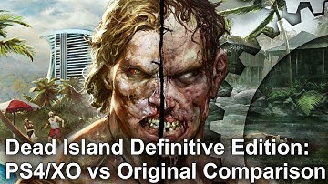 Dead Island Definitive Edition: PS4/Xbox One vs Original Graphics Comparison