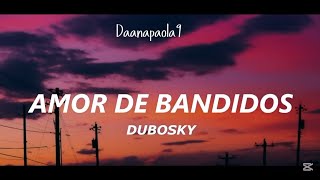 Amor de bandidos [Letra]  - Dubosky 