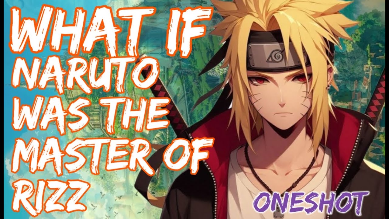 What If Naruto Was The Master Of Rizz Oneshot