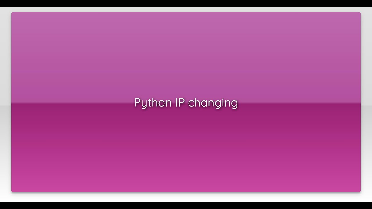 Python IP changing - YouTube