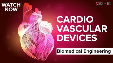 CARDIO VASCULAR DEVICES - Part 1 | Sci-Wi | Biomedical Engineering