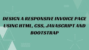 32) Design a responsive invoice page using HTML, CSS, JavaScript and Bootstrap