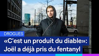 Cest Un Produit Du Diable Joël A Déjà Pris Du Fentanyl
