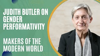 Judith Butler on Gender Performativity (Makers of the Modern World)