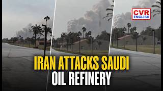 Iranian Drone Hits Saudi Aramco Refinery; Iran Expands Targets Beyond Military Assets |CVR English
