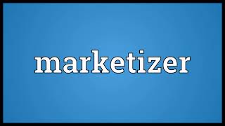 Marketizer Meaning