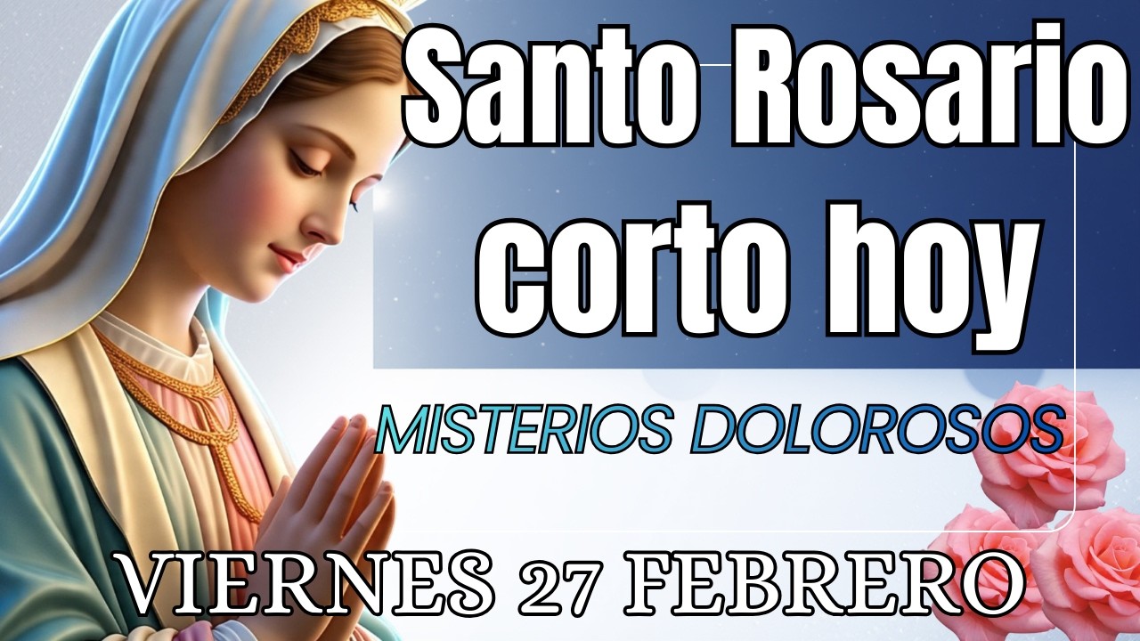 SANTO ROSARIO CORTO DE HOY Viernes 27 de Febrero 🙏🏻Misterios Dolorosos🙏🏻Rosario a la Virgen Maria 🙏🏻
