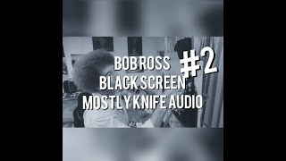 Bob Ross  BLACK SCREEN  Mostly Knife Audio Only #2  ASMR / Sleep Aid