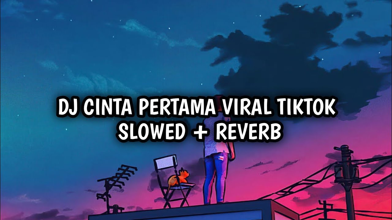 DJ CINTA PERTAMA VIRAL TIKTOK SLOWED + REVERB