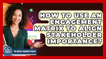 How To Use An Engagement Matrix To Align Stakeholder Importance? - The Project Manager Toolkit