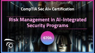Risk Management in AI-Integrated Security Programs | Exclusive Lesson
