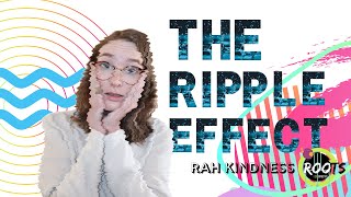 the RIPPLE Effect! Explore true Kindness