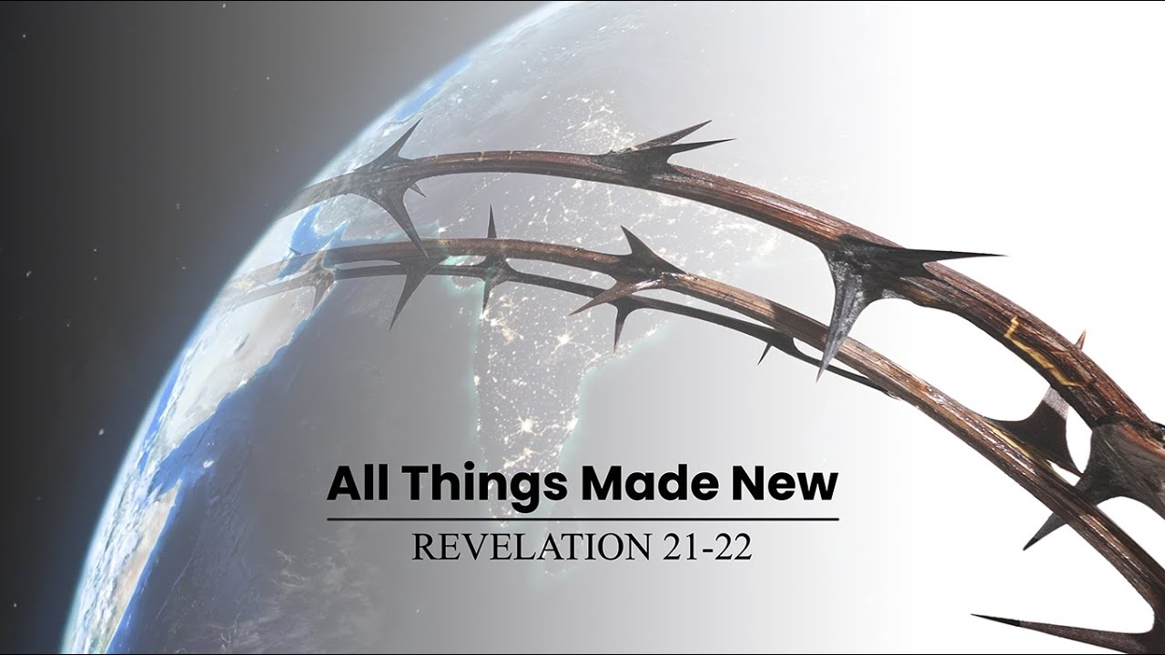 All Things Made New (Revelation 2122) YouTube