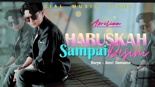 Aprillian - Haruskah Sampai Disini (Official Music Video)