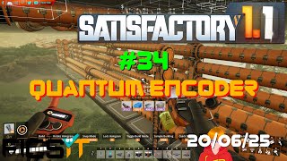 Satisfactory 1.1 - 34 - Quantum Encoder - Session of 20/06/25