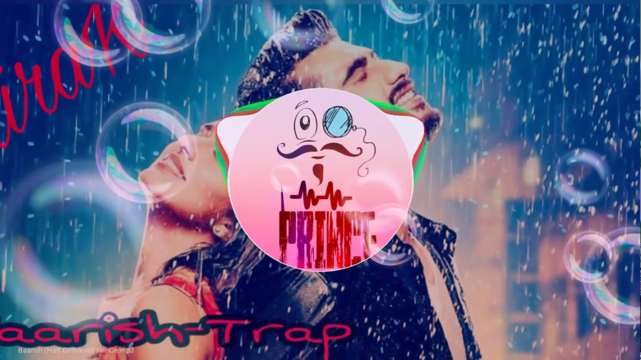 prinCe --Baarish-Half girlfriend (trap mix)