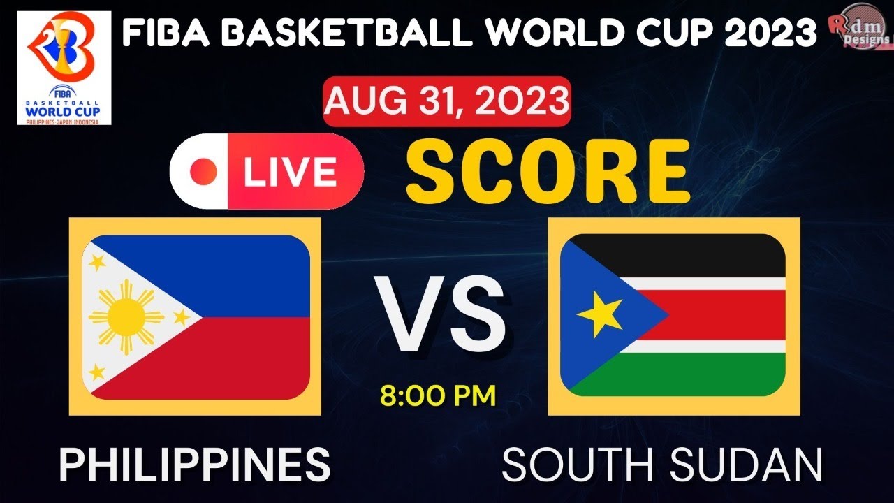 GILAS VS SOUTH SUDAN LIVE SCORE - FIBA BASKETBALL WORLD CUP 2023 - AUG 31, 2023