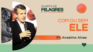 Com ou sem Ele? - pr. Anselmo Alves | IBC