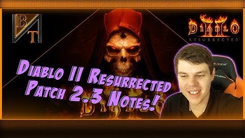 Patch 2.3 Notes! The BIGGEST PATCH FINALLY LANDED!!! (D2R)