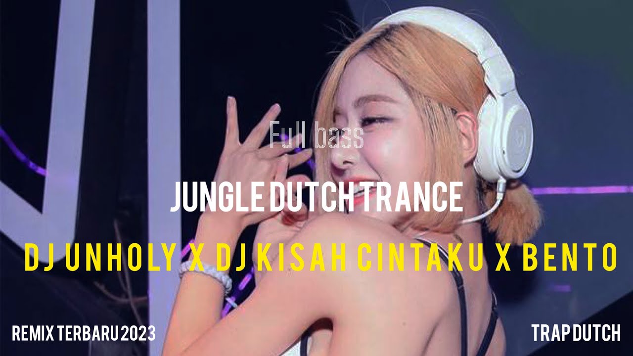 Bass Trance Bikin Fly!!! Dj Unholy X Kisah Cintaku Noah X Bento Jungle Dutch Terbaru 2023