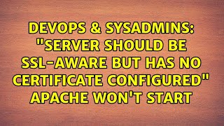 "Server should be SSL-aware but has no certificate configured" Apache won't start