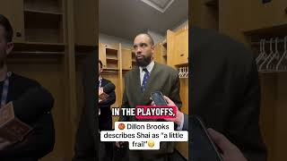 Dillon Brooks describes Shai as “a little frail”