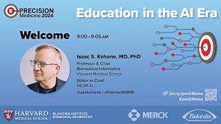 Welcome to Precision Medicine 2024: Education in the AI Era — Isaac (Zak) Kohane