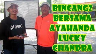 Bincang-Bincang Bersama Ayahanda Petenis Lucky Chandra Kurniawan