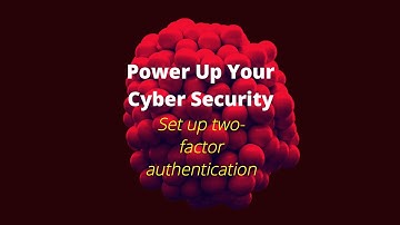 Power Up Your Cyber Security - Set up two-factor authentication.