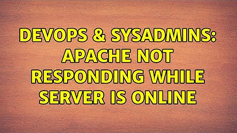 DevOps & SysAdmins: Apache not responding while server is online