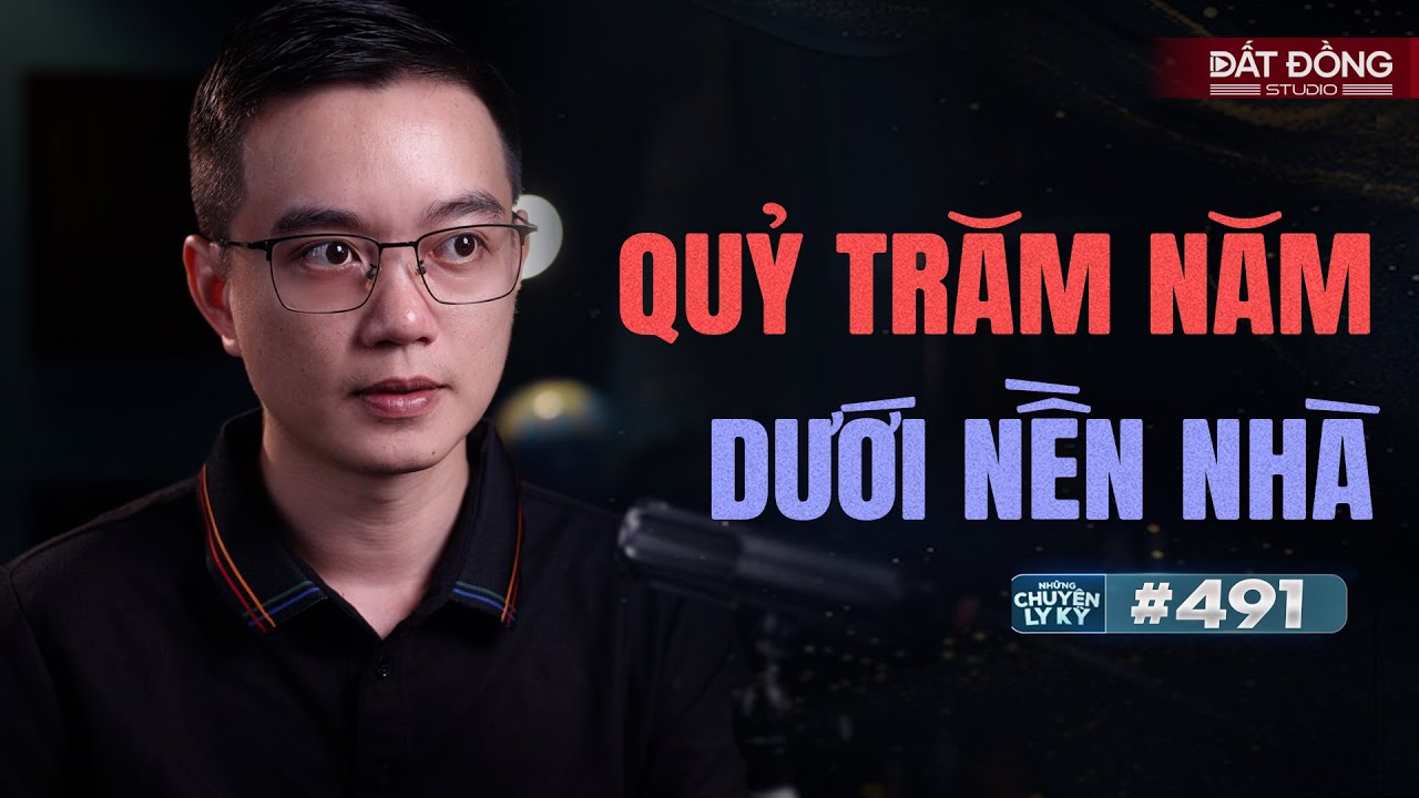 QUỶ TRĂM NĂM DƯỚI NỀN NHÀ - Chuyện tâm linh Nguyễn Huy kể 