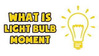 What is Light Bulb Moment | Explained in 2 min -