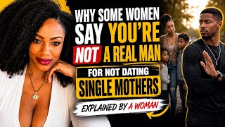 Why “some women” say you’re not a real man for not dating single mothers (Explained by a woman)