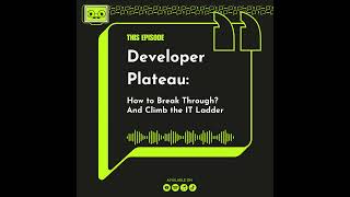 15 - The Developer Plateau: How to Break Through?
