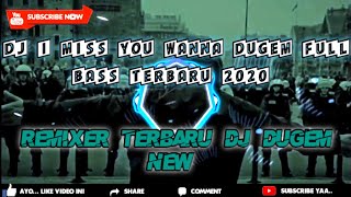 🔊Dj I Miss You Wanna Dugem New Full Bass