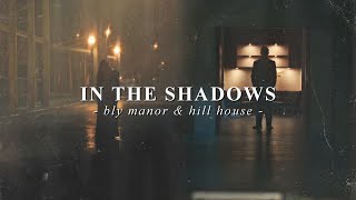 Bly Manor &amp; Hill House • In The Shadows