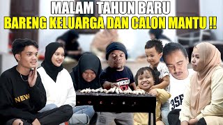 ALHAMDULILLAH, MALAM TAHUN BARU INI DI TEMANI KELUARGA DAN CALON MANTU LAGI !!