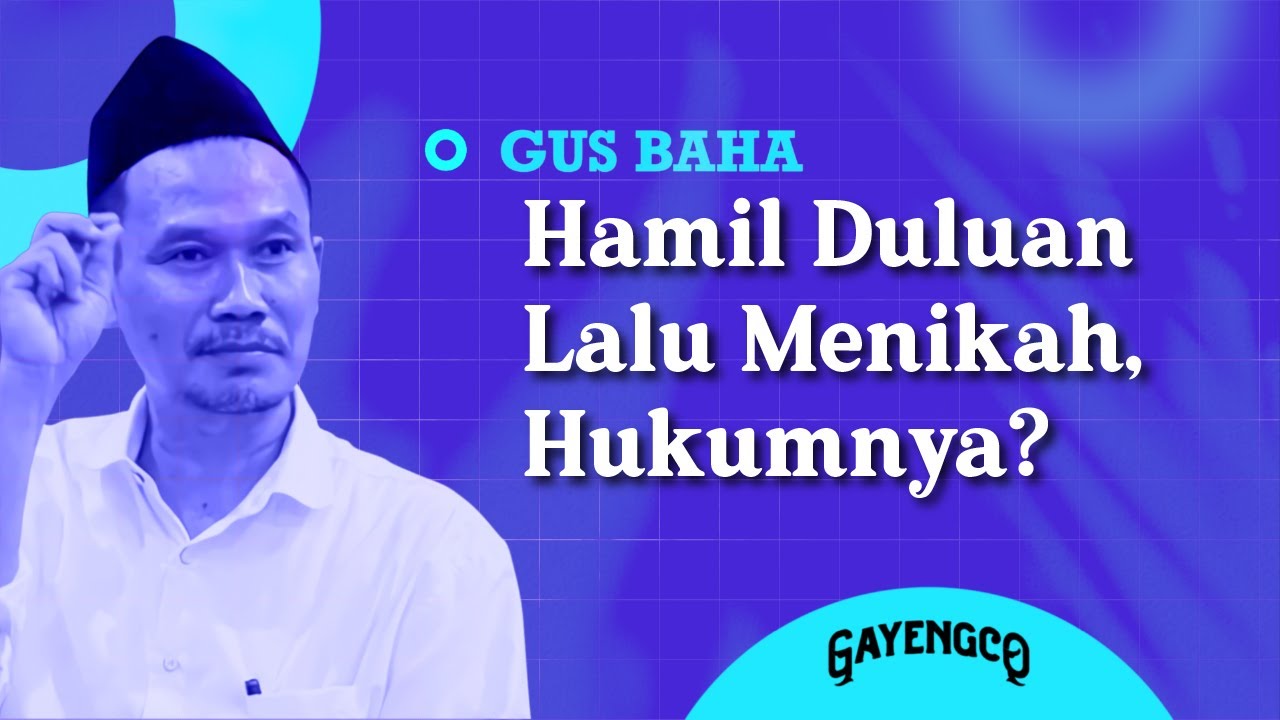 Gus Baha: Hamil Duluan Lalu Menikah, Hukumnya?