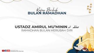RAMADHAN BULAN MERUBAH DIRI | USTADZ AMIRUL MU'MIMIN HAFIDZAHULLAH